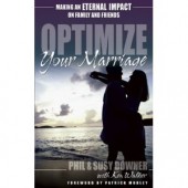 Optimize Your Marriage: Make an Eternal Impact on Family and Friends by Phil Downer, Susy Downer, Ken Walker